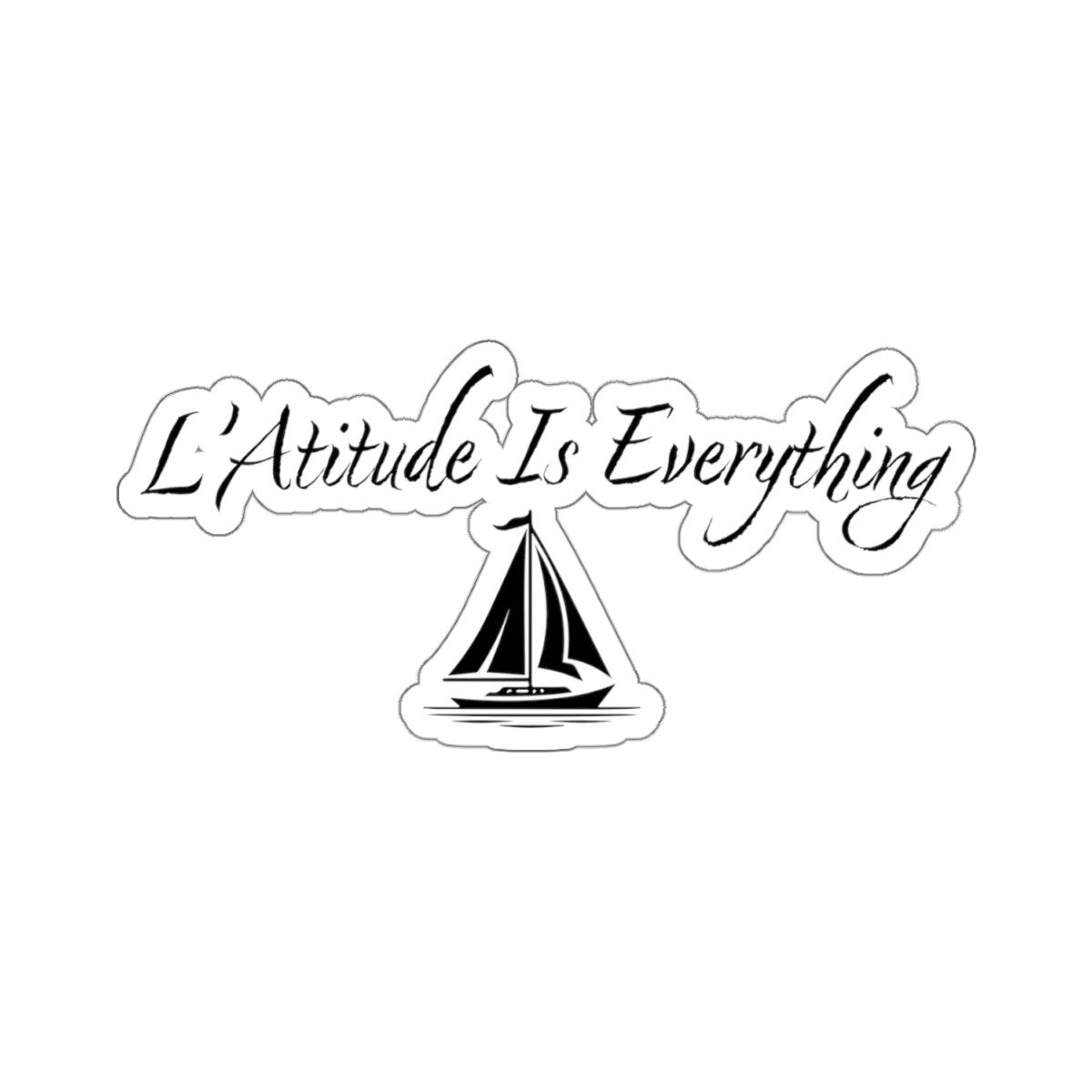 L'Atitude Is Everything - Kiss-Cut Stickers - SailAway Tees